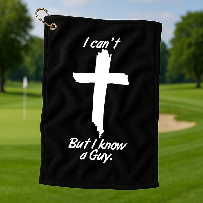 I Cant But I Know A Guy Faith Christianity Cross Golf Towel