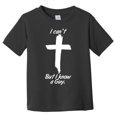 I Cant But I Know A Guy Faith Christianity Cross Toddler T-Shirt