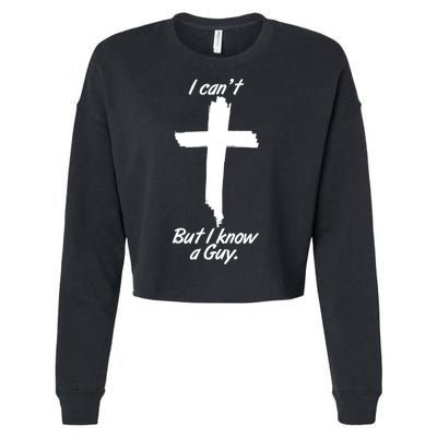 I Cant But I Know A Guy Faith Christianity Cross Cropped Pullover Crew