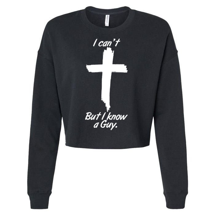 I Cant But I Know A Guy Faith Christianity Cross Cropped Pullover Crew