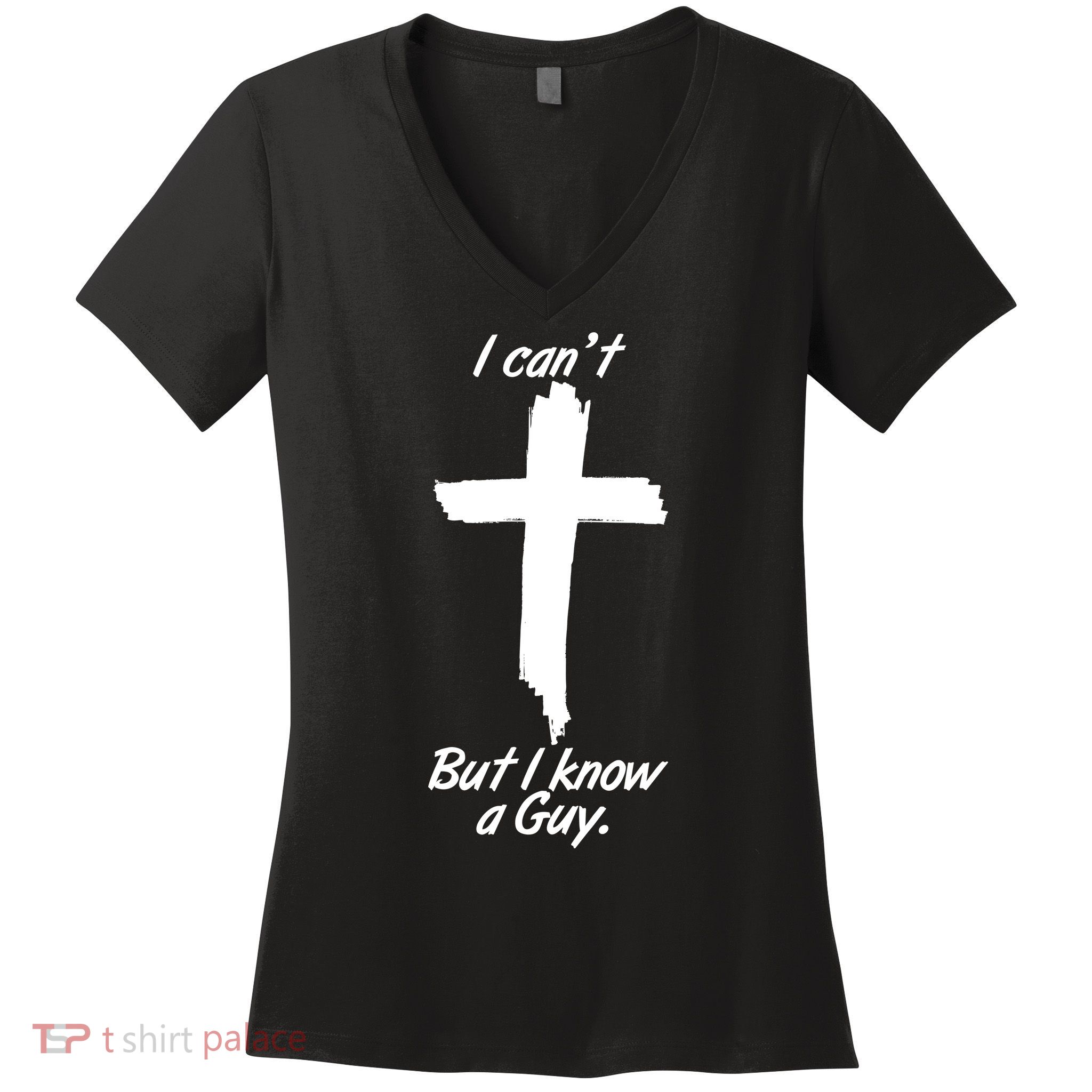 I Cant But I Know A Guy Faith Christianity Cross Women's V-Neck T-Shirt