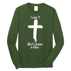 I Cant But I Know A Guy Faith Christianity Cross Long Sleeve Shirt