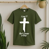 I Cant But I Know A Guy Faith Christianity Cross T-Shirt
