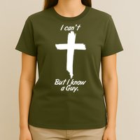 I Cant But I Know A Guy Faith Christianity Cross T-Shirt