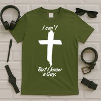 I Cant But I Know A Guy Faith Christianity Cross T-Shirt