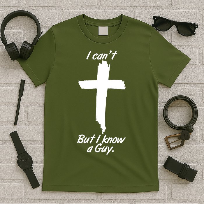 I Cant But I Know A Guy Faith Christianity Cross T-Shirt