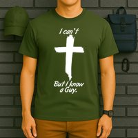 I Cant But I Know A Guy Faith Christianity Cross T-Shirt