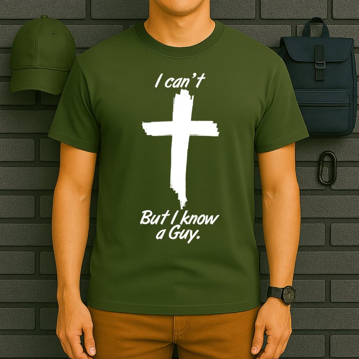 I Cant But I Know A Guy Faith Christianity Cross T-Shirt