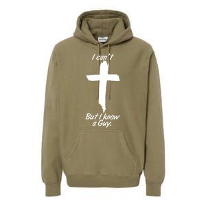 I Cant But I Know A Guy Faith Christianity Cross Premium Hoodie