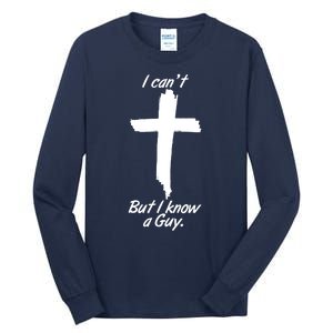 I Cant But I Know A Guy Faith Christianity Cross Tall Long Sleeve T-Shirt