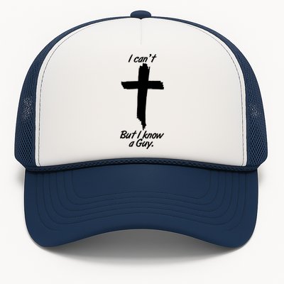 I Cant But I Know A Guy Faith Christianity Cross Trucker Hat