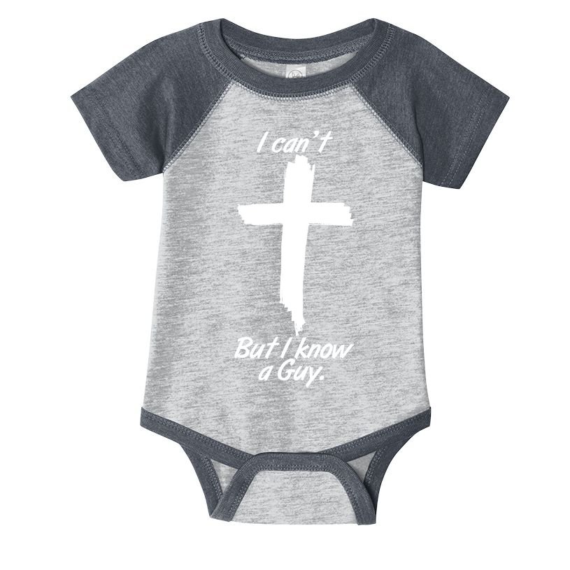 I Cant But I Know A Guy Faith Christianity Cross Infant Baby Jersey Bodysuit