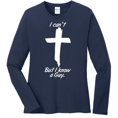 I Cant But I Know A Guy Faith Christianity Cross Ladies Long Sleeve Shirt