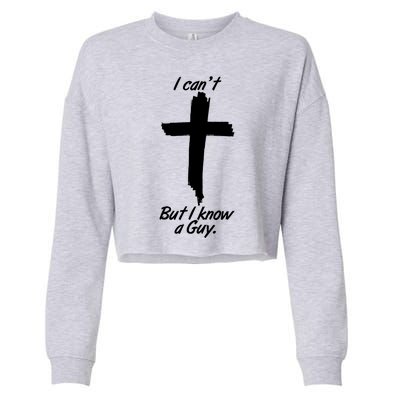 I Cant But I Know A Guy Faith Christianity Cross Cropped Pullover Crew