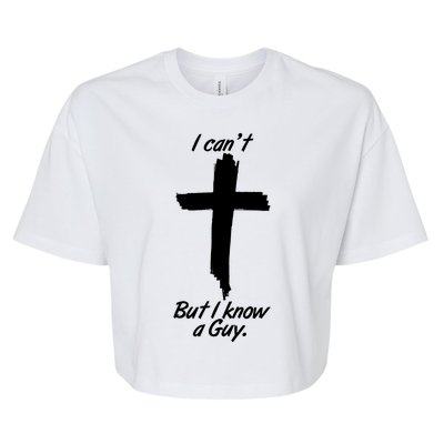 I Cant But I Know A Guy Faith Christianity Cross Bella+Canvas Jersey Crop Tee