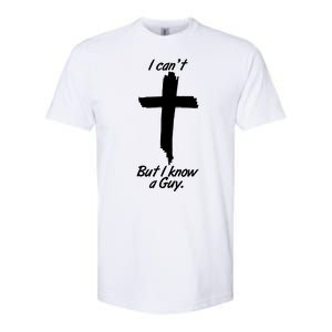 I Cant But I Know A Guy Faith Christianity Cross Softstyle CVC T-Shirt