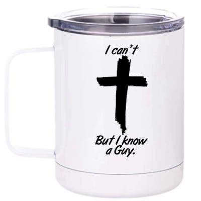 I Cant But I Know A Guy Faith Christianity Cross 12 oz Stainless Steel Tumbler Cup