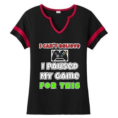 I Cant Believe I Paused My Game For This Gamer Gift Ladies Halftime Notch Neck Tee