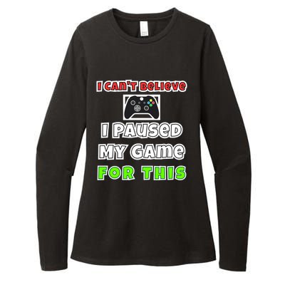 I Cant Believe I Paused My Game For This Gamer Gift Womens CVC Long Sleeve Shirt