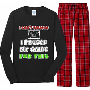 I Cant Believe I Paused My Game For This Gamer Gift Long Sleeve Pajama Set