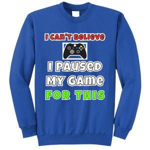 I Cant Believe I Paused My Game For This Gamer Gift Sweatshirt