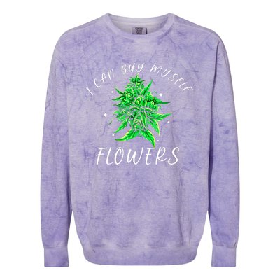 I Can Buy Myself Flowers Weed Funny 420 Day Cannabis Colorblast Crewneck Sweatshirt