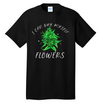 I Can Buy Myself Flowers Weed Funny 420 Day Cannabis Tall T-Shirt