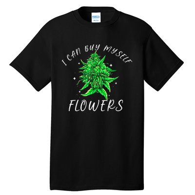 I Can Buy Myself Flowers Weed Funny 420 Day Cannabis Tall T-Shirt