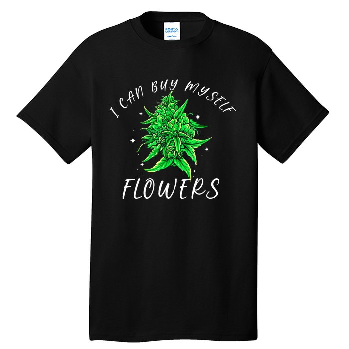 I Can Buy Myself Flowers Weed Funny 420 Day Cannabis Tall T-Shirt