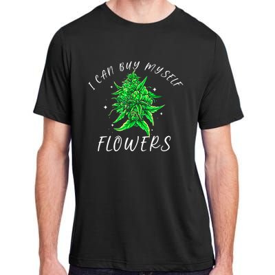 I Can Buy Myself Flowers Weed Funny 420 Day Cannabis Adult ChromaSoft Performance T-Shirt