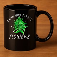I Can Buy Myself Flowers Weed Funny 420 Day Cannabis 11oz C Handle Ceramic Mug