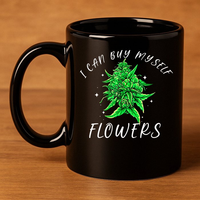 I Can Buy Myself Flowers Weed Funny 420 Day Cannabis 11oz C Handle Ceramic Mug