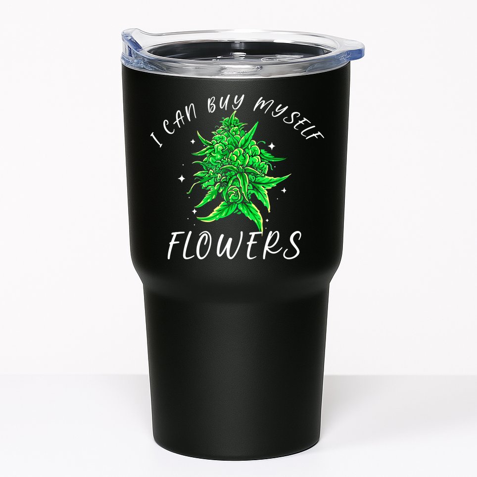 I Can Buy Myself Flowers Weed Funny 420 Day Cannabis Tumbler