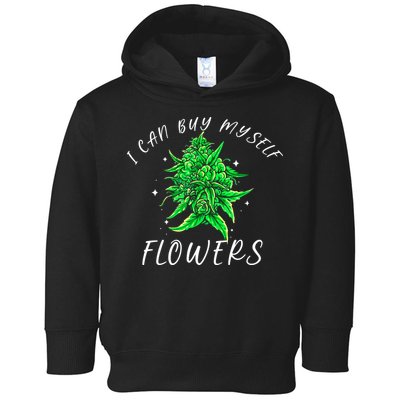 I Can Buy Myself Flowers Weed Funny 420 Day Cannabis Toddler Hoodie