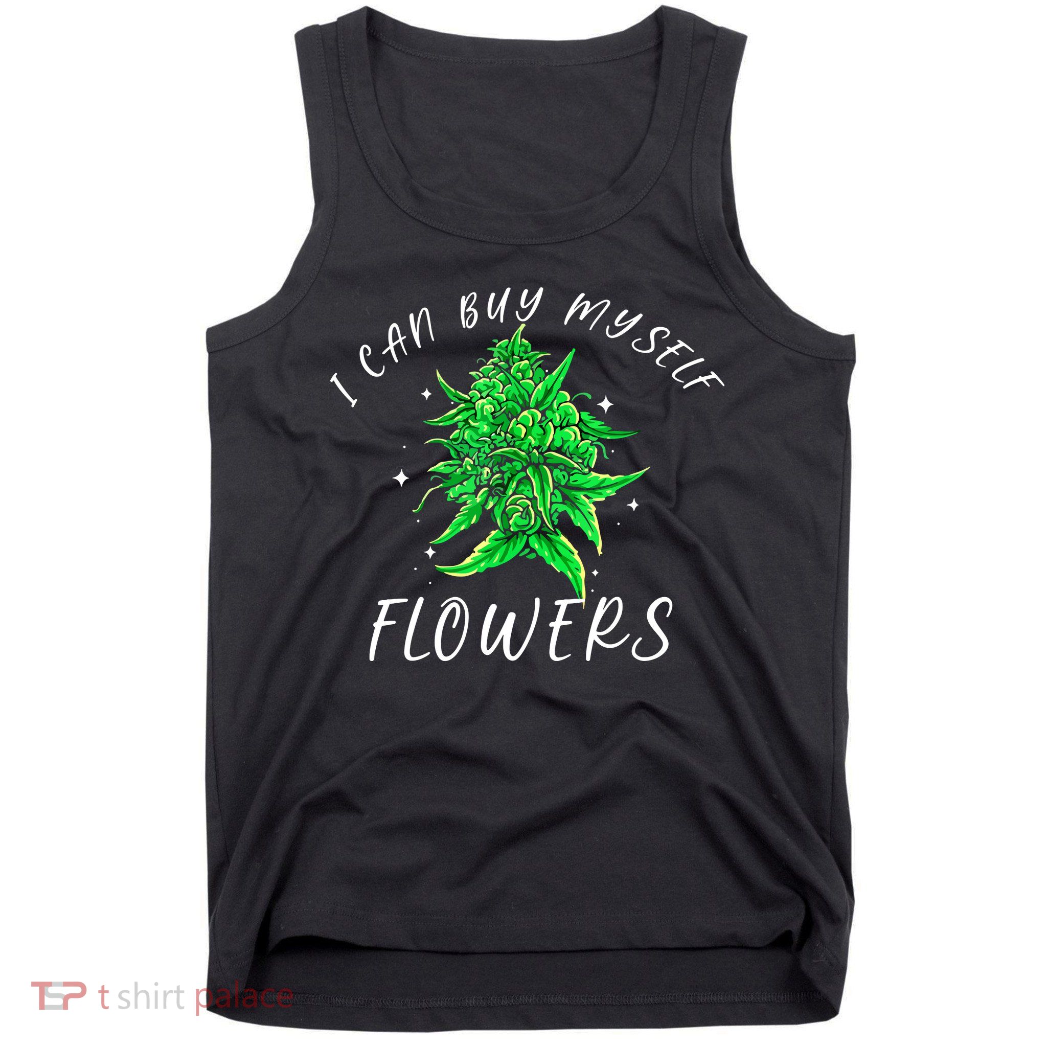 I Can Buy Myself Flowers Weed Funny 420 Day Cannabis Tank Top