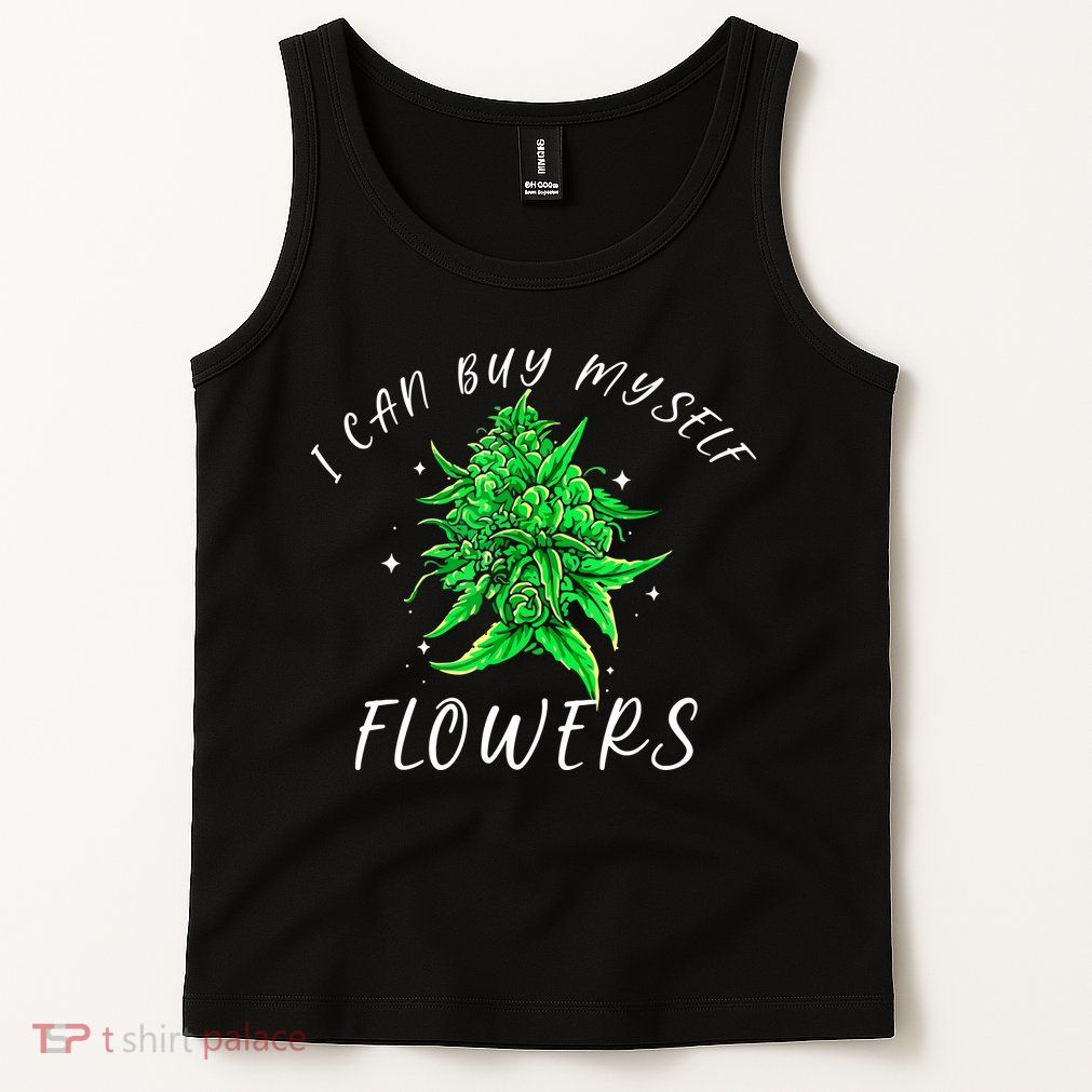 I Can Buy Myself Flowers Weed Funny 420 Day Cannabis Tank Top