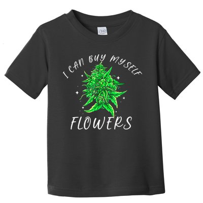 I Can Buy Myself Flowers Weed Funny 420 Day Cannabis Toddler T-Shirt