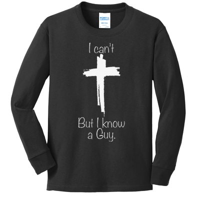 I CanT But I Know A Guy Jesus Cross Funny Christian Kids Long Sleeve Shirt