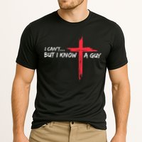 I CanT But I Know A Guy Jesus Cross Funny Christian Performance Shirt