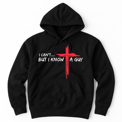 I CanT But I Know A Guy Jesus Cross Funny Christian Hoodie