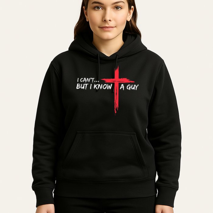 I CanT But I Know A Guy Jesus Cross Funny Christian Hoodie