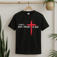 I CanT But I Know A Guy Jesus Cross Funny Christian T-Shirt