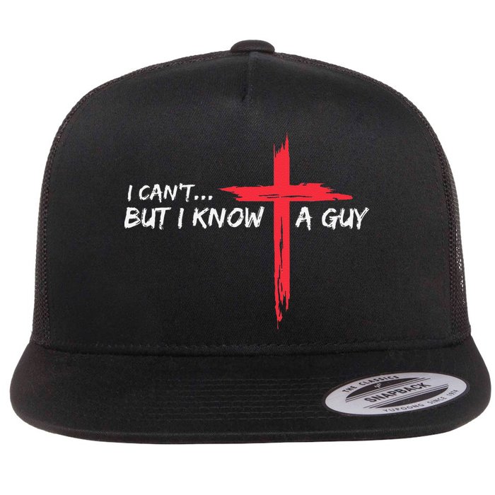 I CanT But I Know A Guy Jesus Cross Funny Christian Flatbill Hat