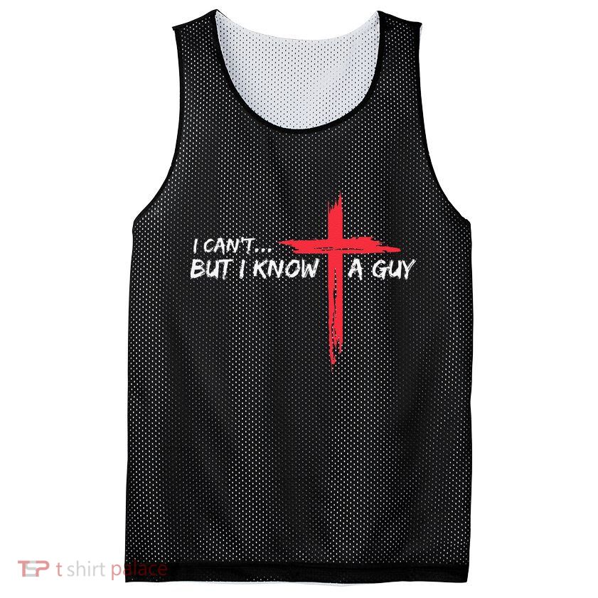 I CanT But I Know A Guy Jesus Cross Funny Christian Mesh Reversible Basketball Jersey Tank