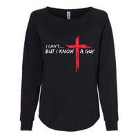 I CanT But I Know A Guy Jesus Cross Funny Christian Womens California Wash Sweatshirt