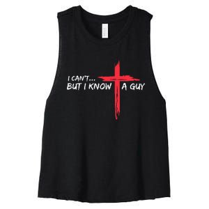 I CanT But I Know A Guy Jesus Cross Funny Christian Women's Racerback Cropped Tank