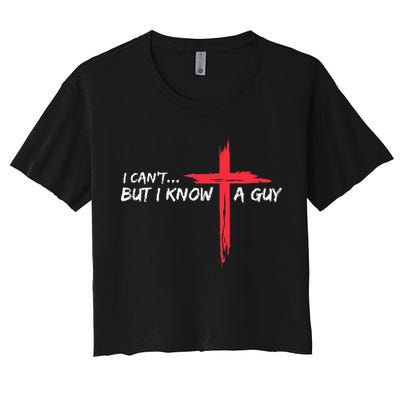 I CanT But I Know A Guy Jesus Cross Funny Christian Crop Top
