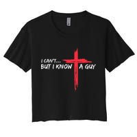 I CanT But I Know A Guy Jesus Cross Funny Christian Crop Top