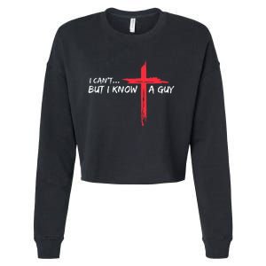 I CanT But I Know A Guy Jesus Cross Funny Christian Cropped Pullover Crew