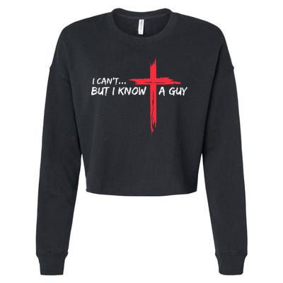I CanT But I Know A Guy Jesus Cross Funny Christian Cropped Pullover Crew